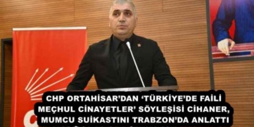 chp_ortahisardan_turkiyede_faili_mechul_cinayetler_soylesisi_cihaner_mumcu_suikastini_trabzonda_anlatti_h56600_a0854