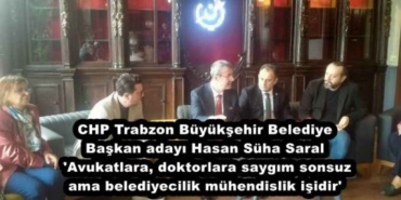 chp_trabzon_buyuksehir_belediye_baskan_adayi_hasan_suha_saral_avukatlara_doktorlara_saygim_sonsuz_ama_belediyecilik_muhendislik_isidir_h45826_157a5