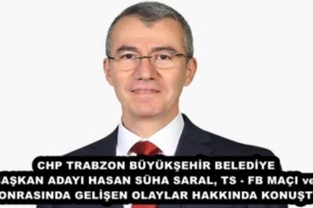 chp_trabzon_buyuksehir_belediye_baskan_adayi_hasan_suha_saral_ts_fb_maci_ve_sonrasinda_gelisen_olaylar_hakkinda_konustu_h46530_0326f