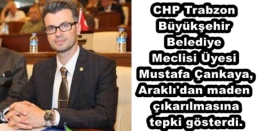 chp_trabzon_buyuksehir_belediye_meclisi_uyesi_mustafa_cankaya_arakli_dan_maden_cikarilmasina_tepki_gosterdi_h49598_f9426