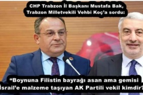 chp_trabzon_il_baskani_mustafa_bak_trabzon_milletvekili_vehbi_koca_sorduboynuna_filistin_bayragi_asan_ama_gemisi_israile_malzeme_tasiyan_ak_partili_vekil_kimdir_h52445_9f91f