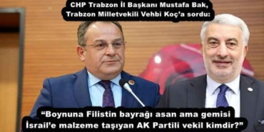 chp_trabzon_il_baskani_mustafa_bak_trabzon_milletvekili_vehbi_koca_sorduboynuna_filistin_bayragi_asan_ama_gemisi_israile_malzeme_tasiyan_ak_partili_vekil_kimdir_h52445_9f91f