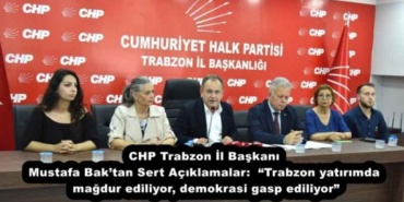 chp_trabzon_il_baskani_mustafa_baktan_sert_aciklamalar_trabzon_yatirimda_magdur_ediliyor_demokrasi_gasp_ediliyor_h54099_e66dc