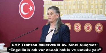 chp_trabzon_milletvekili_av_sibel_suicmez_engellinin_adi_var_ancak_hakki_ve_umudu_yok_h55715_47c3f
