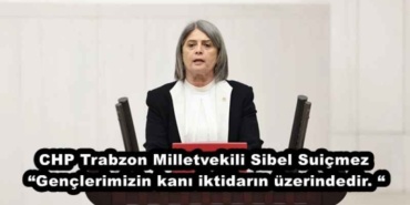 chp_trabzon_milletvekili_sibel_suicmez_genclerimizin_kani_iktidarin_uzerindedir_h45546_e5739