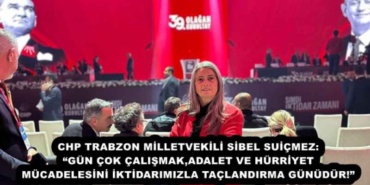 chp_trabzon_milletvekili_sibel_suicmez_gun_cok_calismakadalet_ve_hurriyet_mucadelesini_iktidarimizla_taclandirma_gunudur_h55716_0ece8