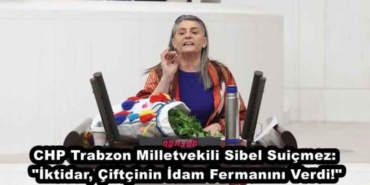 chp_trabzon_milletvekili_sibel_suicmez_iktidar_ciftcinin_idam_fermanini_verdi_h47804_52c11