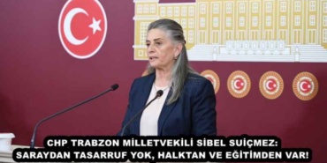chp_trabzon_milletvekili_sibel_suicmez_saraydan_tasarruf_yok_halktan_ve_egitimden_var_h49318_a9a09