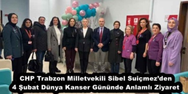 chp_trabzon_milletvekili_sibel_suicmezden_4_subat_dunya_kanser_gununde_anlamli_ziyaret_h51390_f636a