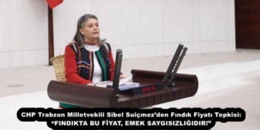 chp_trabzon_milletvekili_sibel_suicmezden_findik_fiyati_tepkisi_findikta_bu_fiyat_emek_saygisizligidir_h54192_ebd08