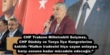 chp_trabzon_milletvekili_suicmez_chp_duzkoy_ve_tonya_ilce_kongrelerine_katildi_halkin_iradesini_hice_sayan_anlayisa_karsi_sonuna_kadar_mucadele_edecegiz_h54864_f2271