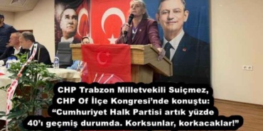 chp_trabzon_milletvekili_suicmez_chp_of_ilce_kongresinde_konustu_cumhuriyet_halk_partisi_artik_yuzde_40i_gecmis_durumda_korksunlar_korkacaklar_h54858_2662c