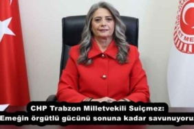 chp_trabzon_milletvekili_suicmez_emegin_orgutlu_gucunu_sonuna_kadar_savunuyoruz_h52798_2733c