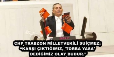 chp_trabzon_milletvekili_suicmez_karsi_ciktigimiz_torba_yasa_dedigimiz_olay_budur_h46182_92791