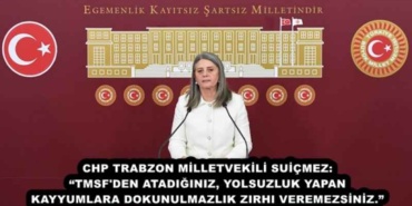 chp_trabzon_milletvekili_suicmez_tmsf_den_atadiginiz_yolsuzluk_yapan_kayyumlara_dokunulmazlik_zirhi_veremezsiniz_h46180_b1c27