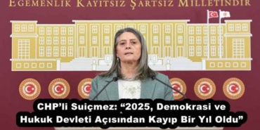 chpli_suicmez_2025_demokrasi_ve_hukuk_devleti_acisindan_kayip_bir_yil_oldu_h56175_b18ca