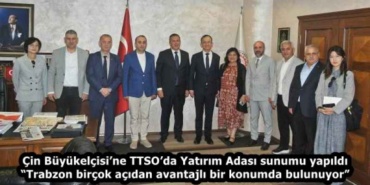 cin_buyukelcisine_ttsoda_yatirim_adasi_sunumu_yapildi_trabzon_bircok_acidan_avantajli_bir_konumda_bulunuyor_h59307_5c172