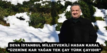 deva_istanbul_milletvekili_hasan_karaluzerine_kar_yagan_tek_cay_turk_cayidir_h56325_56f0b