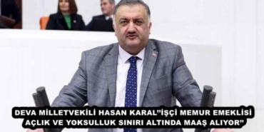 deva_milletvekili_hasan_karalisci_memur_emeklisi_aclik_ve_yoksulluk_siniri_altinda_maas_aliyor_h48136_c29a8