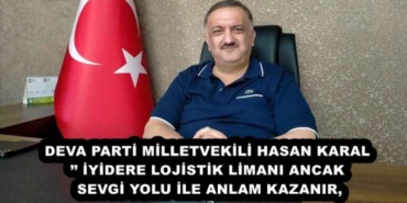 deva_parti_milletvekili_hasan_karal_iyidere_lojistik_limani_ancak_sevgi_yolu_ile_anlam_kazanir_h54639_b74b3