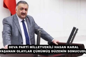 deva_parti_milletvekili_hasan_karal_yasanan_olaylar_curumus_duzenin_sonucudur_h49611_cbb91