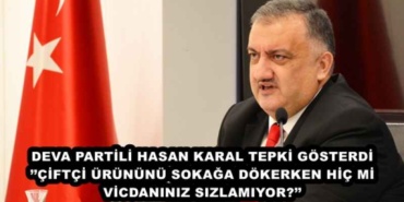 deva_partili_hasan_karal_tepki_gosterdiciftci_urununu_sokaga_dokerken_hic_mi_vicdaniniz_sizlamiyor_h47504_5a250