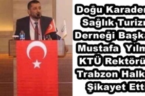 dogu_karadeniz_saglik_turizmi_dernegi_baskani_mustafa_yilmaz_ktu_rektorunu_trabzon_halkina_sikayet_etti_h48821_d3604