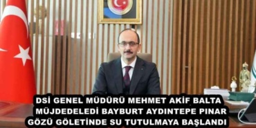 dsi_genel_muduru_mehmet_akif_baltamujdedeledi_bayburt_aydintepe_pinargozu_goletindesu_tutulmaya_baslandi_h50432_ff775