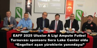 eaff_2025_uluslar_a_ligi_ampute_futbol_turnuvasi_sponsoru_sera_lake_center_oldu_engelleri_asan_yureklerin_yanindayiz_h51471_d7a45