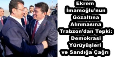 ekrem_imamoglunun_gozaltina_alinmasina_trabzondan_tepki_demokrasi_yuruyusleri_ve_sandiga_cagri_h52207_2b816