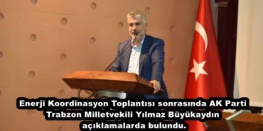 enerji_koordinasyon_toplantisi_sonrasinda_ak_parti_trabzon_milletvekili_yilmaz_buyukaydin_aciklamalarda_bulundu_h48188_b464d