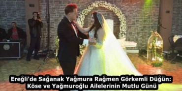 eregli_de_saganak_yagmura_ragmen_gorkemli_dugun_kose_ve_yagmuroglu_ailelerinin_mutlu_gunu_h59280_96620