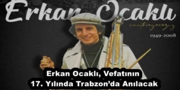 erkan_ocakli_vefatinin_17_yilinda_trabzonda_anilacak_h55394_aef69