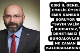 eski_il_genel_emclis_uyesi_emin_kanbur_soruyor_sayin_valim_ruhsatsiz_denetimsiz_bungalovlari_ne_zaman_kaldiracaksiniz_h54716_5af76