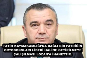 fatih_kaymakamligina_bagli_bir_patrigin_ortodokslarin_lideri_haline_getirilmeye_calisilmasi_lozana_ihanettir_h48580_ed7cf