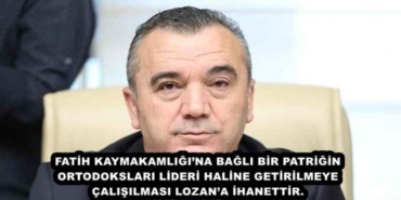 fatih_kaymakamligina_bagli_bir_patrigin_ortodokslarin_lideri_haline_getirilmeye_calisilmasi_lozana_ihanettir_h48580_ed7cf
