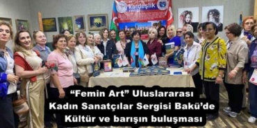 femin_art_uluslararasi_kadin_sanatcilar_sergisi_bakude_kultur_ve_barisin_bulusmasi_h53021_2b726