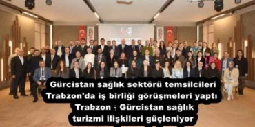 gurcistan_saglik_sektoru_temsilcileri_trabzon_da_is_birligi_gorusmeleri_yapti_trabzon_gurcistan_saglik_turizmi_iliskileri_gucleniyor_h51184_042ca
