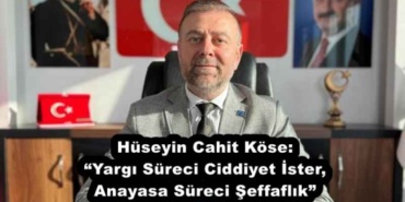 huseyin_cahit_kose_yargi_sureci_ciddiyet_ister_anayasa_sureci_seffaflik_h53310_19309