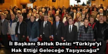 il_baskani_saltuk_deniz_turkiyeyi_hak_ettigi_gelecege_tasiyacagiz_h50485_d747c
