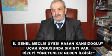 il_genel_meclis_uyesi_hasan_kansizogluucak_konusunda_sikinti_var_rizeyi_yonetenler_neden_ilgisiz_h52515_28552