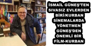 ismail_gunesten_sivasiz_evlerden_birikurban_sinemalarda_yonetmen_gunesden_onemli_bir_film_kurban_h53076_197e1
