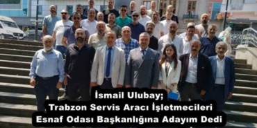 ismail_ulubay_trabzon_servis_araci_isletmecileri_esnaf_odasi_baskanligina_adayim_dedi_h53466_fe8f1