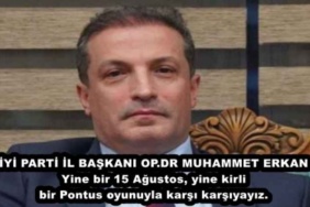 iyi_parti_il_baskani_muhammet_erkan_yine_bir_15_agustos_yine_kirli_bir_pontus_oyunuyla_karsi_karsiyayiz_h48552_8ac30