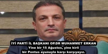 iyi_parti_il_baskani_muhammet_erkan_yine_bir_15_agustos_yine_kirli_bir_pontus_oyunuyla_karsi_karsiyayiz_h48552_8ac30