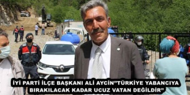 iyi_parti_ilce_baskani_ali_aycinturkiye_yabanciya_birakilacak_kadar_ucuz_vatan_degildir_h49674_5d138