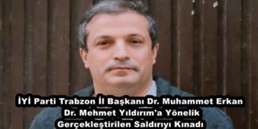 iyi_parti_trabzon_il_baskani_dr_muhammet_erkan_dr_mehmet_yildirim_a_yonelik_gerceklestirilen_saldiriyi_kinadi_h48102_57200