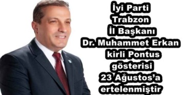 iyi_parti_trabzon_il_baskani_dr_muhammet_erkan_kirli_pontus_gosterisi_23_agustosa_ertelenmistir_h48563_92441