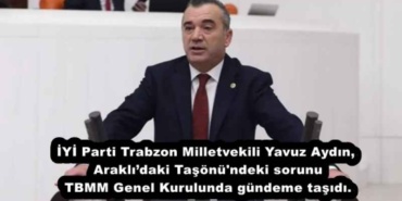 iyi_parti_trabzon_milletvekili_yavuz_aydin_araklidaki_tasonu_ndeki_sorunu_tbmm_genel_kurulunda_gundeme_tasidi_h55738_10cc5