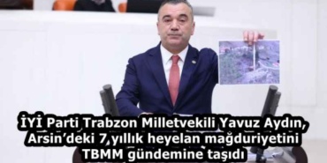 iyi_parti_trabzon_milletvekili_yavuz_aydin_arsindeki_7_yillik_heyelan_magduriyetini_tbmm_gundemine_tasidi_h58857_c22fa